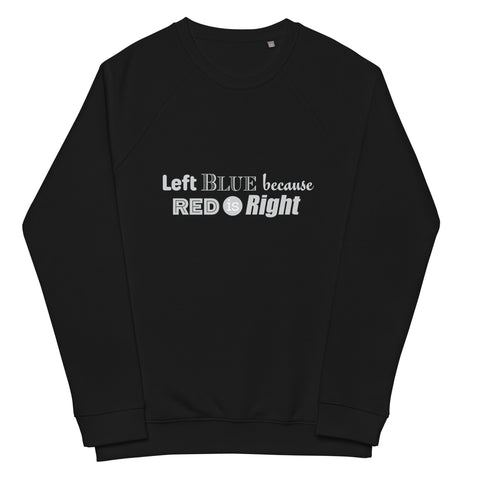 Left Blue because Red is Right Unisex organic raglan sweatshirt